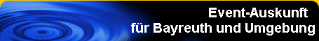 Event-Auskunft 
 fr Bayreuth und Umgebung